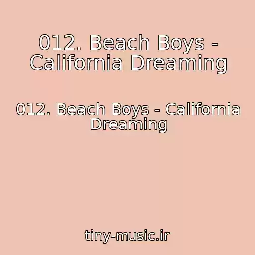کاور آهنگ 012. Beach Boys - California Dreaming از 012. Beach Boys - California Dreaming