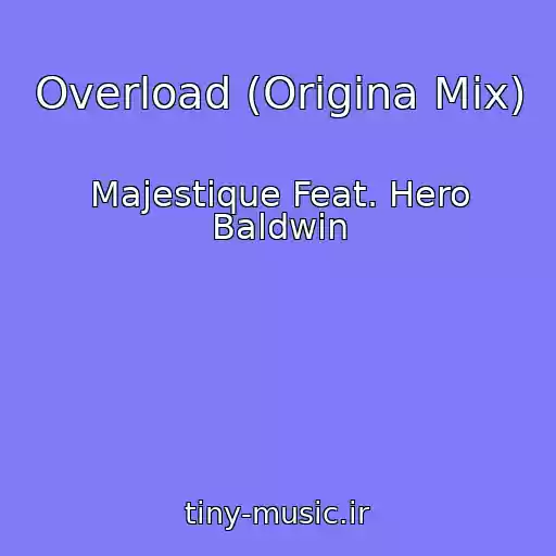 کاور آهنگ Overload (Origina Mix) از Majestique Feat. Hero Baldwin
