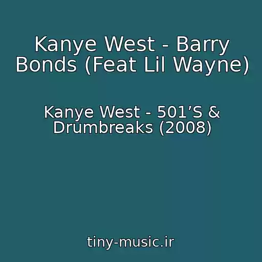 کاور آهنگ Kanye West - Barry Bonds (Feat Lil Wayne) از Kanye West - 501’S & Drumbreaks (2008)