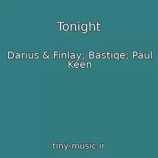 کاور آهنگ Tonight از Darius & Finlay; Bastiqe; Paul Keen
