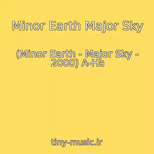 کاور آهنگ Minor Earth Major Sky از (Minor Earth - Major Sky - 2000) A-Ha