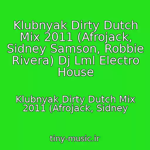 کاور آهنگ Klubnyak Dirty Dutch Mix 2011 (Afrojack, Sidney Samson, Robbie Rivera) Dj Lml Electro House از Klubnyak Dirty Dutch Mix 2011 (Afrojack, Sidney