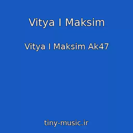 کاور آهنگ Vitya I Maksim از Vitya I Maksim Ak47
