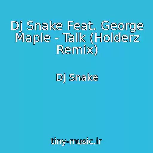 کاور آهنگ Dj Snake Feat. George Maple - Talk (Holderz Remix) از Dj Snake