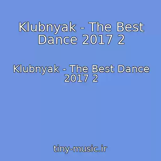کاور آهنگ Klubnyak - The Best Dance 2017 2 از Klubnyak - The Best Dance 2017 2