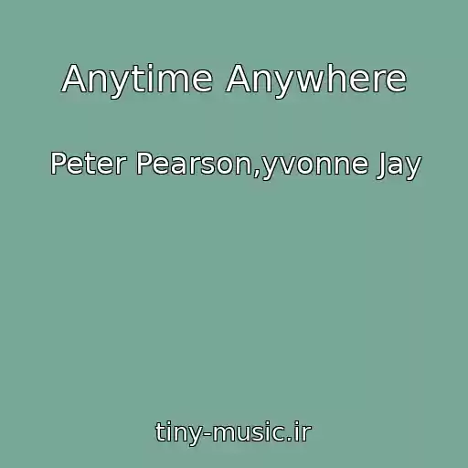 کاور آهنگ Anytime Anywhere از Peter Pearson,yvonne Jay