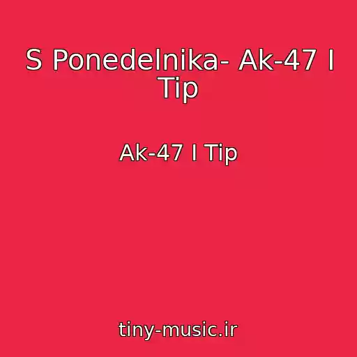 کاور آهنگ S Ponedelnika- Ak-47 I Tip از Ak-47 I Tip