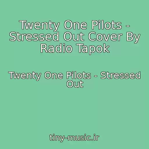 کاور آهنگ Twenty One Pilots - Stressed Out Cover By Radio Tapok از Twenty One Pilots - Stressed Out