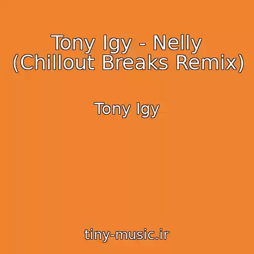 کاور آهنگ Tony Igy - Nelly (Chillout Breaks Remix) از Tony Igy