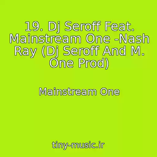 کاور آهنگ 19. Dj Seroff Feat. Mainstream One -Nash Ray (Dj Seroff And M. One Prod) از Mainstream One