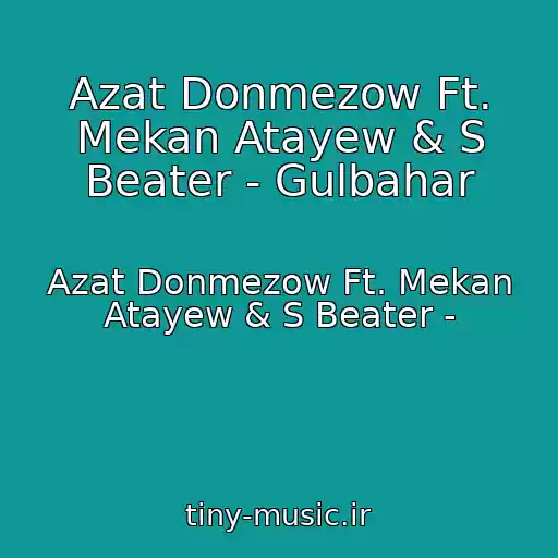 کاور آهنگ Azat Donmezow Ft. Mekan Atayew & S Beater - Gulbahar از Azat Donmezow Ft. Mekan Atayew & S Beater -