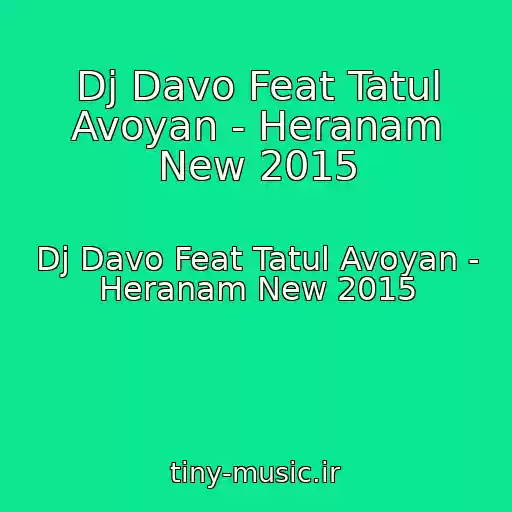 کاور آهنگ Dj Davo Feat Tatul Avoyan - Heranam New 2015 از Dj Davo Feat Tatul Avoyan - Heranam New 2015