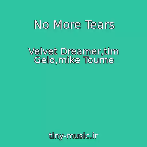 کاور آهنگ No More Tears از Velvet Dreamer,tim Gelo,mike Tourne