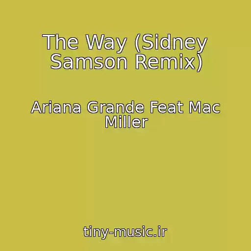 کاور آهنگ The Way (Sidney Samson Remix) از Ariana Grande Feat Mac Miller