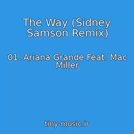 کاور آهنگ The Way (Sidney Samson Remix) از 01. Ariana Grande Feat. Mac Miller