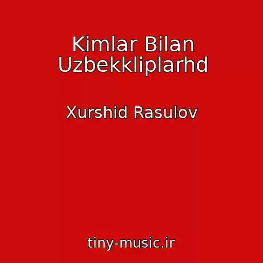 کاور آهنگ Kimlar Bilan Uzbekkliplarhd از Xurshid Rasulov