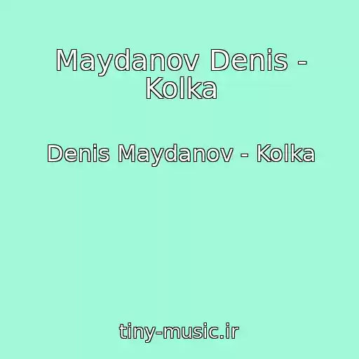 کاور آهنگ Maydanov Denis - Kolka از Denis Maydanov - Kolka