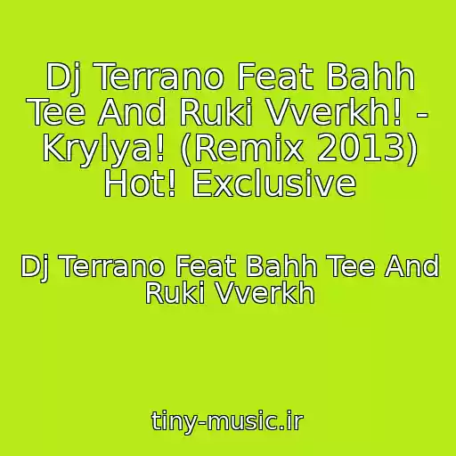 کاور آهنگ Dj Terrano Feat Bahh Tee And Ruki Vverkh! - Krylya! (Remix 2013) Hot! Exclusive از Dj Terrano Feat Bahh Tee And Ruki Vverkh