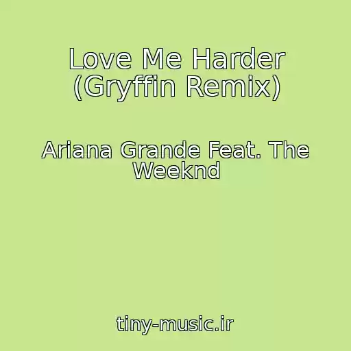 کاور آهنگ Love Me Harder (Gryffin Remix) از Ariana Grande Feat. The Weeknd