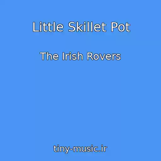 کاور آهنگ Little Skillet Pot از The Irish Rovers