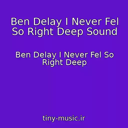 کاور آهنگ Ben Delay I Never Fel So Right Deep Sound از Ben Delay I Never Fel So Right Deep