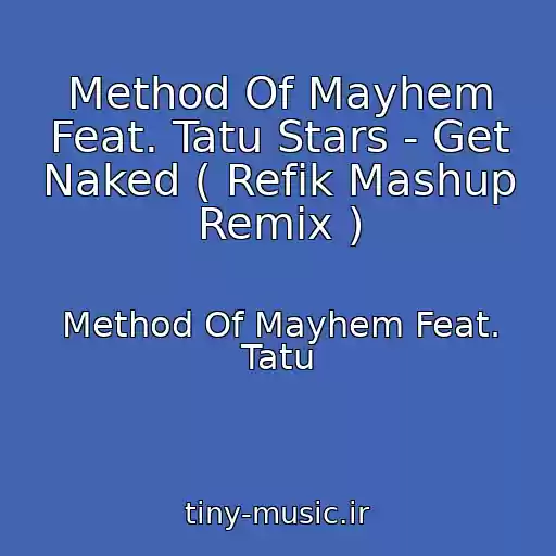 کاور آهنگ Method Of Mayhem Feat. Tatu Stars - Get Naked ( Refik Mashup Remix ) از Method Of Mayhem Feat. Tatu