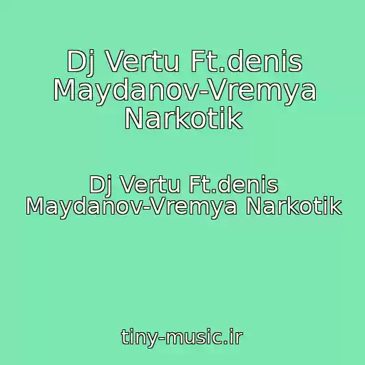 کاور آهنگ Dj Vertu Ft.denis Maydanov-Vremya Narkotik از Dj Vertu Ft.denis Maydanov-Vremya Narkotik