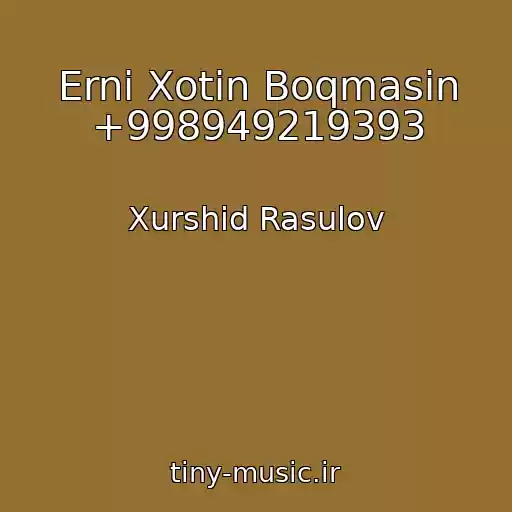 کاور آهنگ Erni Xotin Boqmasin +998949219393 از Xurshid Rasulov