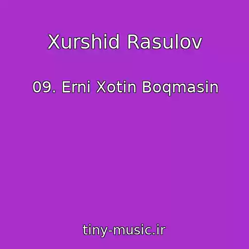 کاور آهنگ Xurshid Rasulov از 09. Erni Xotin Boqmasin