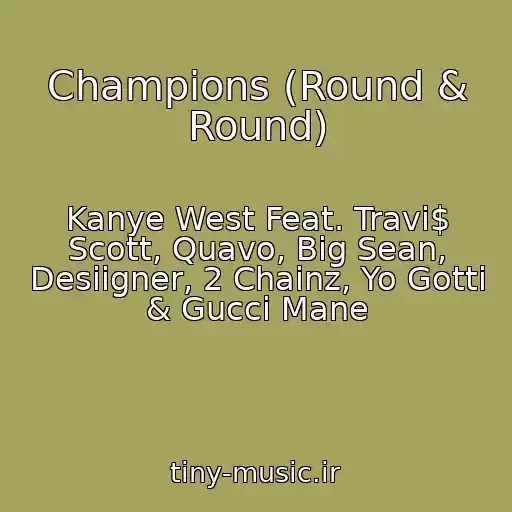 کاور آهنگ Champions (Round & Round) از Kanye West Feat. Travi$ Scott, Quavo, Big Sean, Desiigner, 2 Chainz, Yo Gotti & Gucci Mane