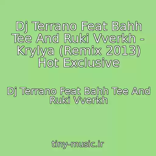 کاور آهنگ Dj Terrano Feat Bahh Tee And Ruki Vverkh - Krylya (Remix 2013) Hot Exclusive از Dj Terrano Feat Bahh Tee And Ruki Vverkh