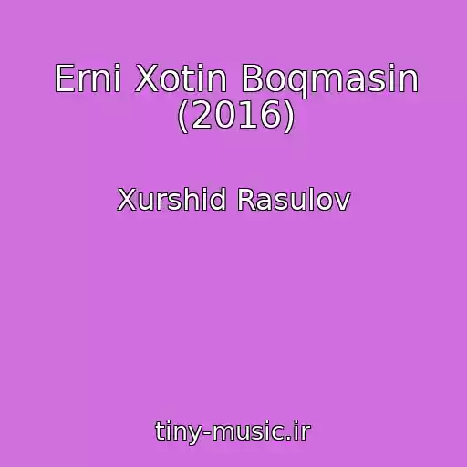 کاور آهنگ Erni Xotin Boqmasin (2016) از Xurshid Rasulov