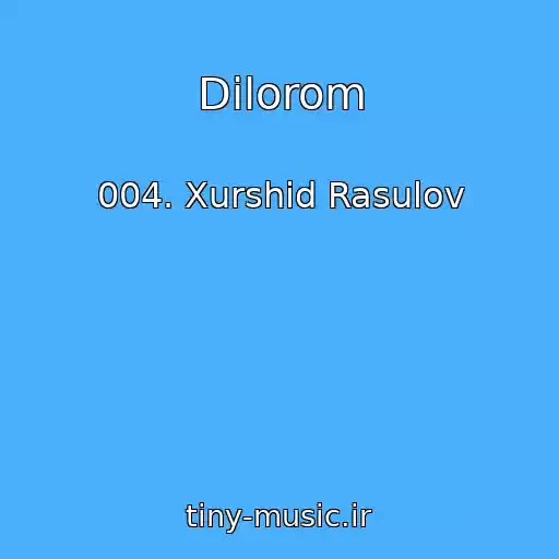 کاور آهنگ Dilorom از 004. Xurshid Rasulov