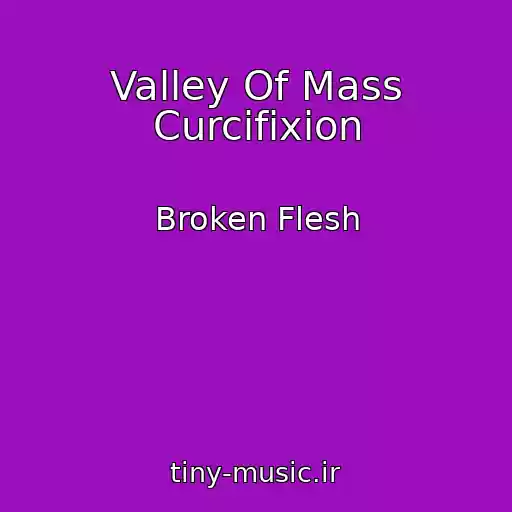 کاور آهنگ Valley Of Mass Curcifixion از Broken Flesh