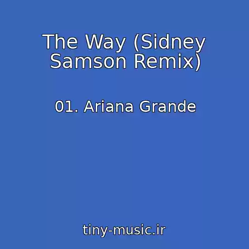 کاور آهنگ The Way (Sidney Samson Remix) از 01. Ariana Grande