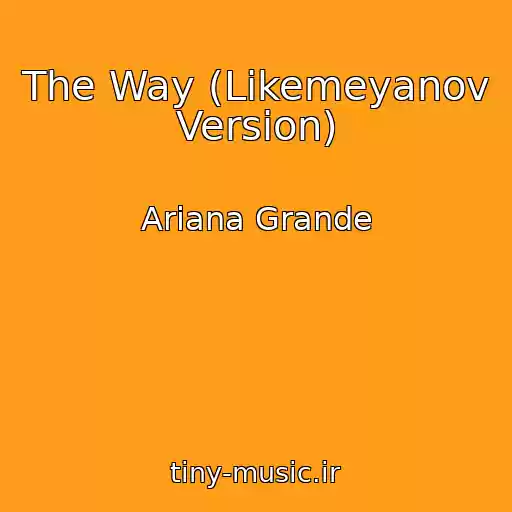 کاور آهنگ The Way (Likemeyanov Version) از Ariana Grande