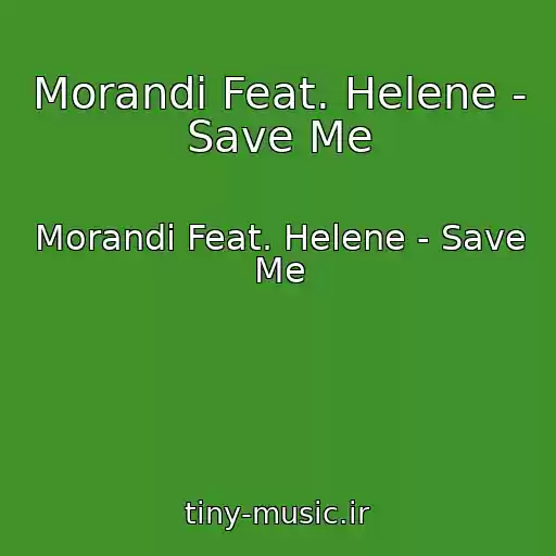 کاور آهنگ Morandi Feat. Helene - Save Me از Morandi Feat. Helene - Save Me