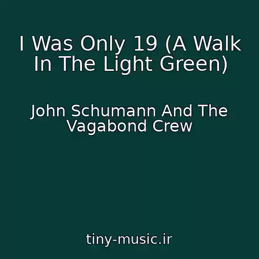 کاور آهنگ I Was Only 19 (A Walk In The Light Green) از John Schumann And The Vagabond Crew