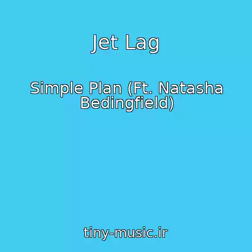 کاور آهنگ Jet Lag از Simple Plan (Ft. Natasha Bedingfield)