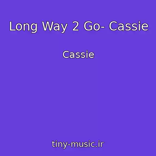 کاور آهنگ Long Way 2 Go- Cassie از Cassie