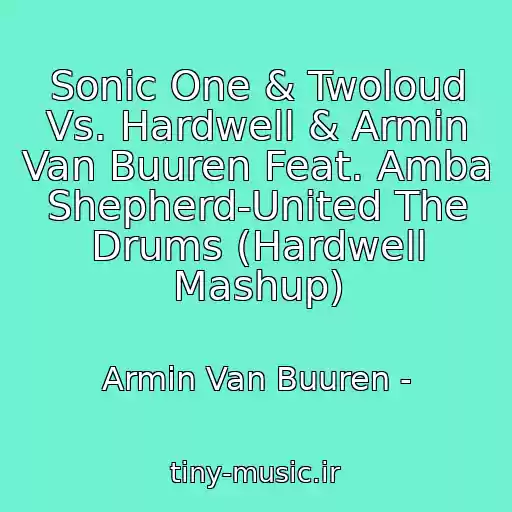 کاور آهنگ Sonic One & Twoloud Vs. Hardwell & Armin Van Buuren Feat. Amba Shepherd-United The Drums (Hardwell Mashup) از Armin Van Buuren -