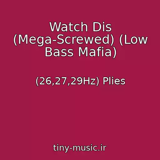 کاور آهنگ Watch Dis (Mega-Screwed) (Low Bass Mafia) از (26,27,29Hz) Plies