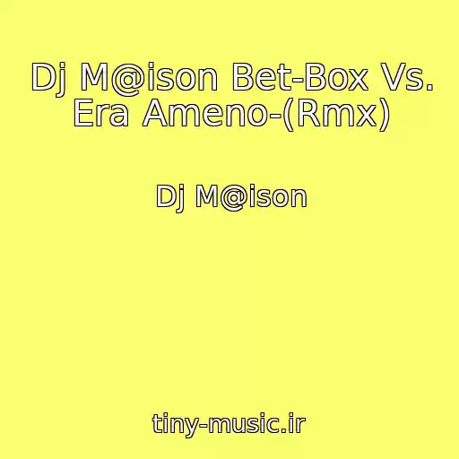 کاور آهنگ Dj M@ison Bet-Box Vs. Era Ameno-(Rmx) از Dj M@ison