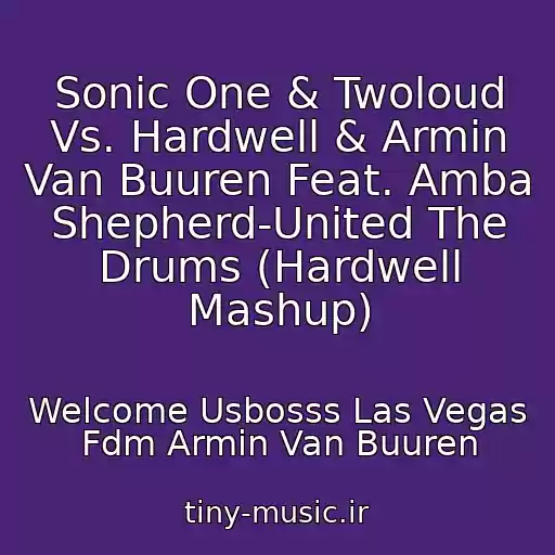 کاور آهنگ Sonic One & Twoloud Vs. Hardwell & Armin Van Buuren Feat. Amba Shepherd-United The Drums (Hardwell Mashup) از Welcome Usbosss Las Vegas Fdm Armin Van Buuren