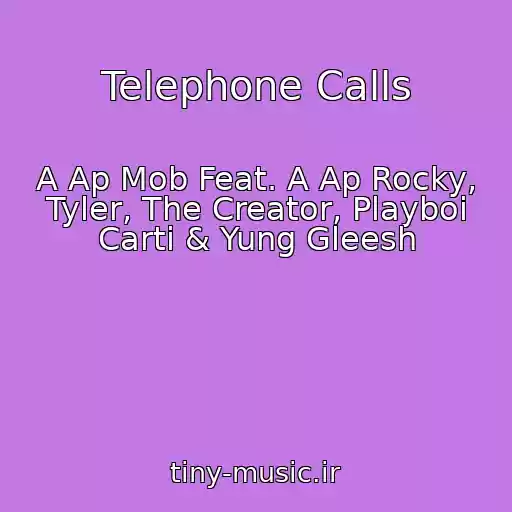 کاور آهنگ Telephone Calls از A Ap Mob Feat. A Ap Rocky, Tyler, The Creator, Playboi Carti & Yung Gleesh