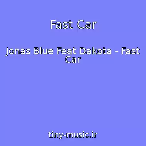 کاور آهنگ Fast Car از Jonas Blue Feat Dakota - Fast Car