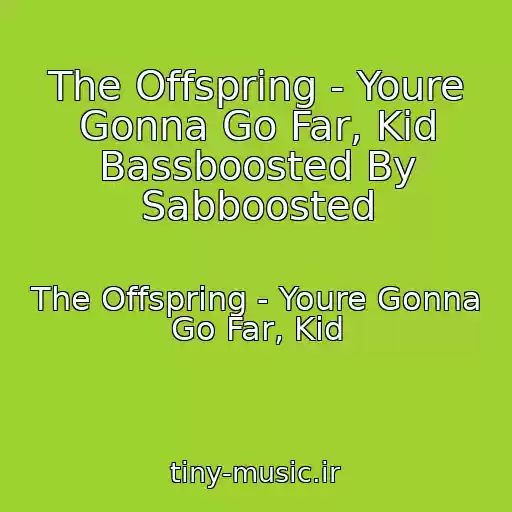 کاور آهنگ The Offspring - Youre Gonna Go Far, Kid Bassboosted By Sabboosted از The Offspring - Youre Gonna Go Far, Kid