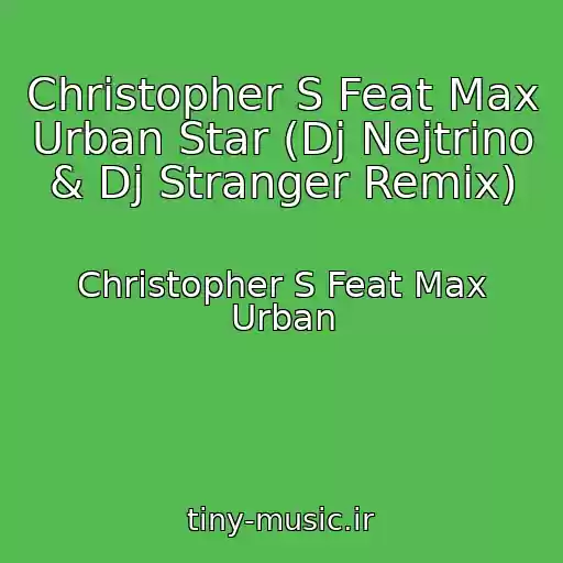کاور آهنگ Christopher S Feat Max Urban Star (Dj Nejtrino & Dj Stranger Remix) از Christopher S Feat Max Urban