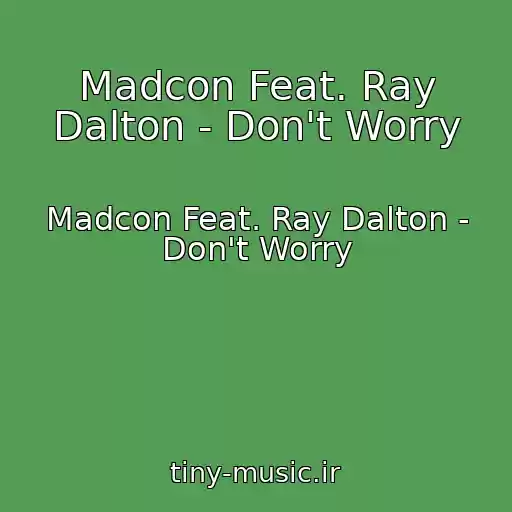 کاور آهنگ Madcon Feat. Ray Dalton - Don't Worry از Madcon Feat. Ray Dalton - Don't Worry