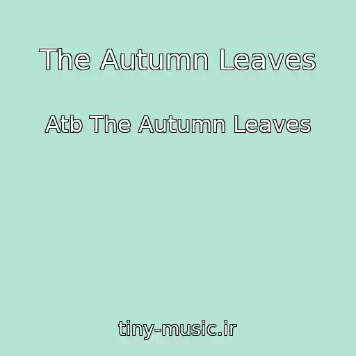 کاور آهنگ The Autumn Leaves از Atb The Autumn Leaves